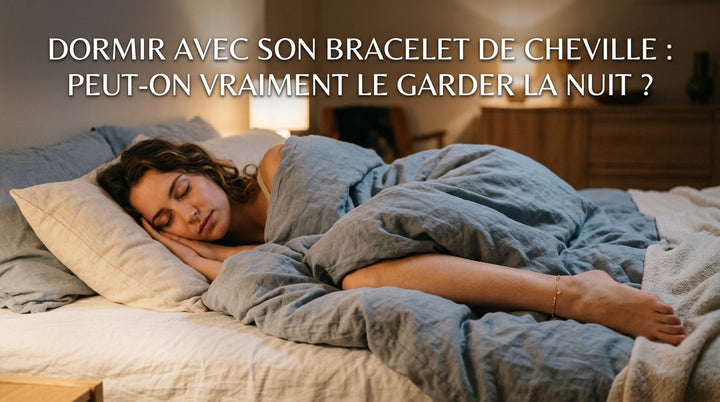 Dormir avec son bracelet de cheville : peut-on vraiment le garder la nuit ?