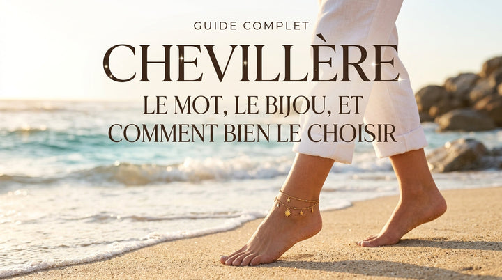 Chevillère : le mot, le bijou, et comment bien le choisir