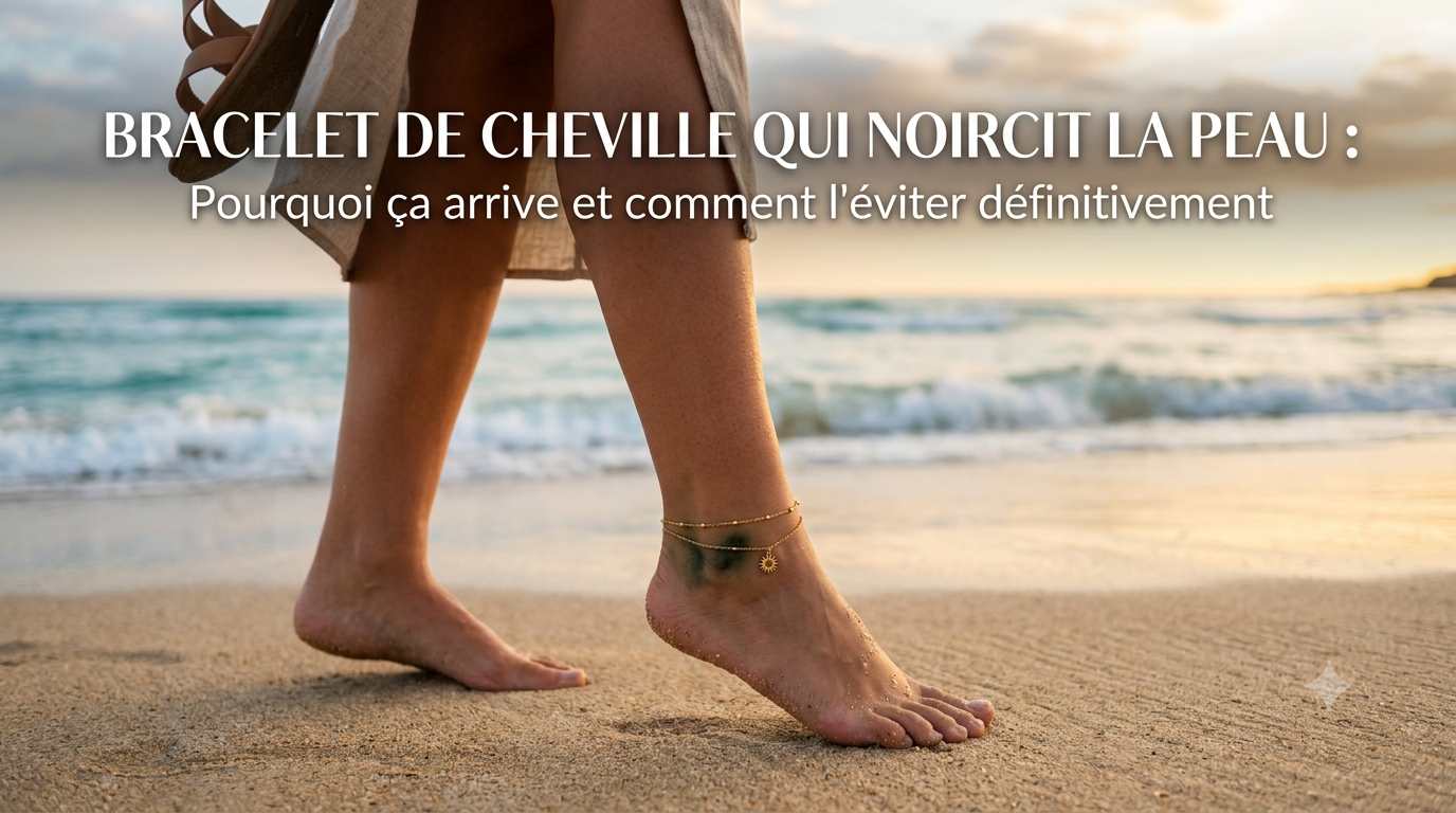 Bracelet de cheville qui noircit la peau : pourquoi ça arrive et comment l'éviter définitivement
